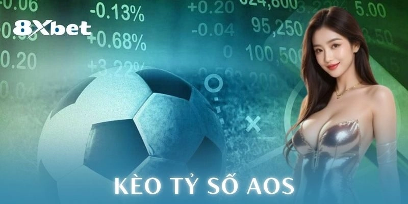 kèo tỷ số Aos 8xbet